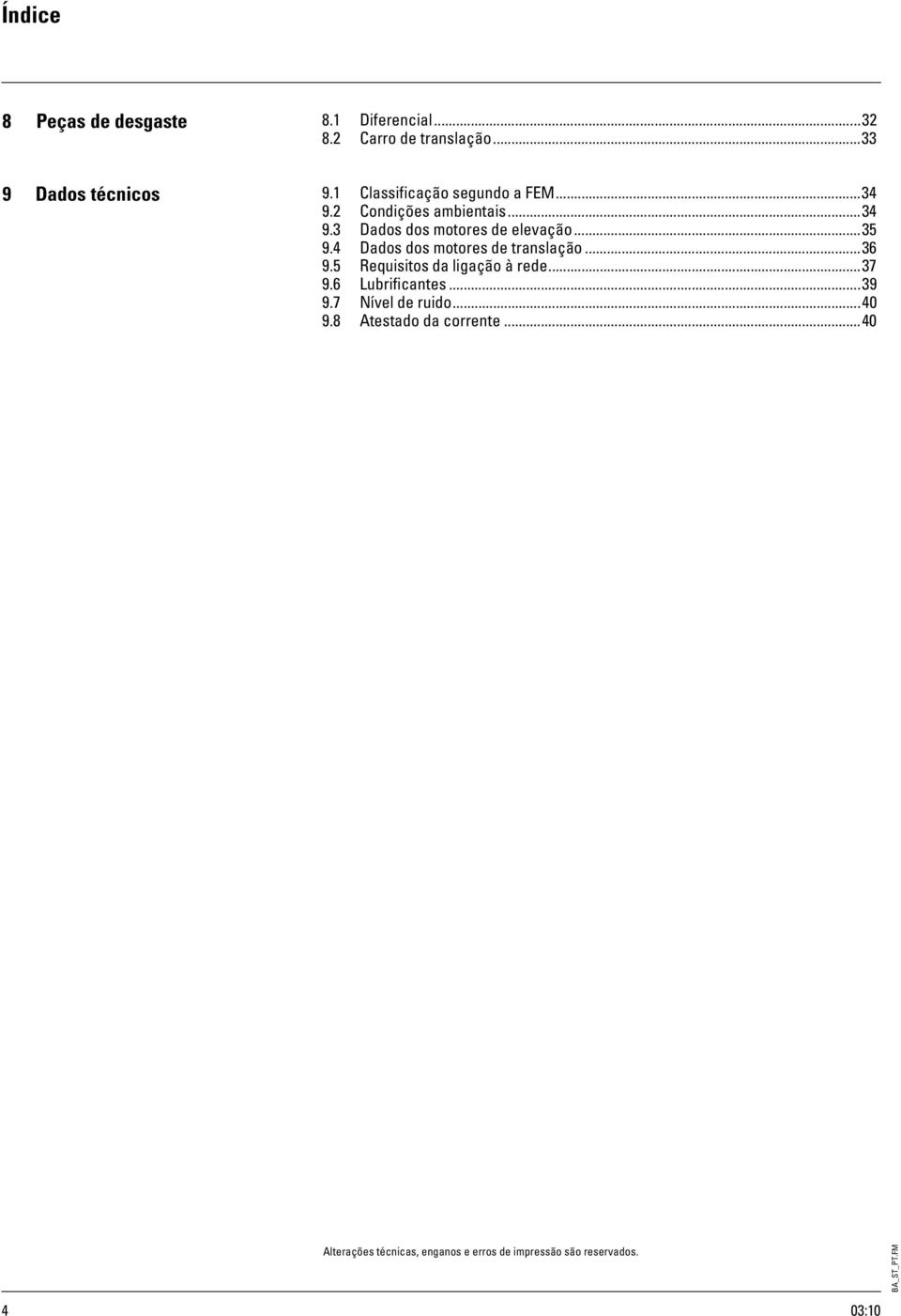 4 Dados dos motores de translação...3 9.5 Requisitos da ligação à rede...37 9. Lubrificantes...39 9.