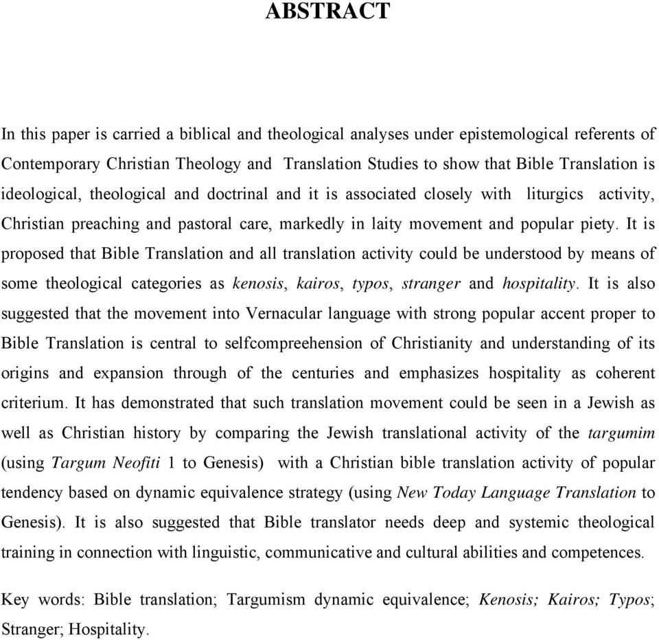 It is proposed that Bible Translation and all translation activity could be understood by means of some theological categories as kenosis, kairos, typos, stranger and hospitality.