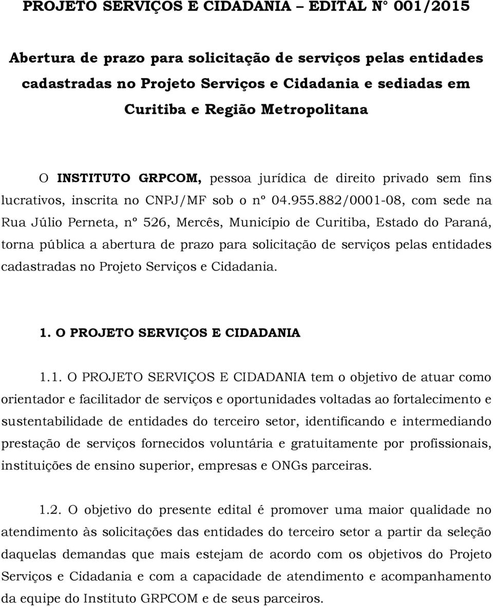 882/0001-08, com sede na Rua Júlio Perneta, nº 526, Mercês, Município de Curitiba, Estado do Paraná, torna pública a abertura de prazo para solicitação de serviços pelas entidades cadastradas no