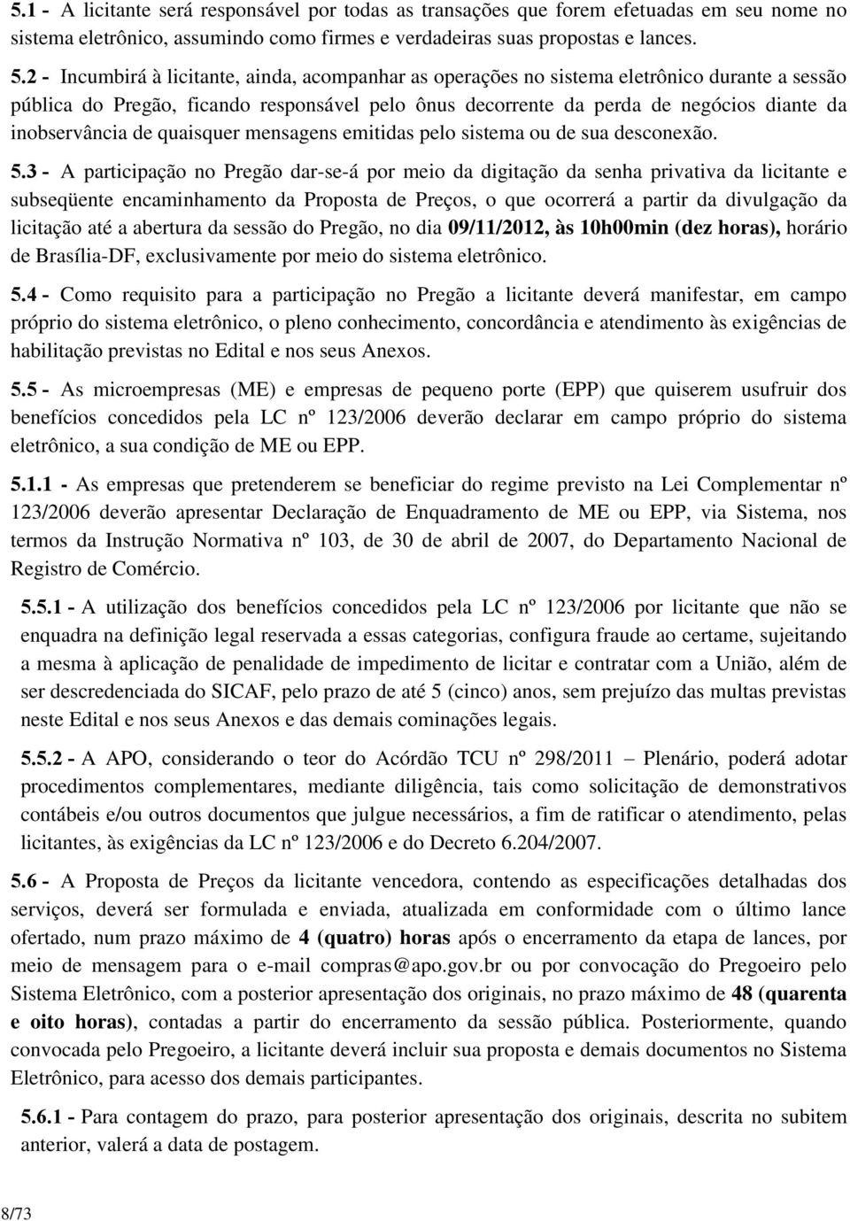 inobservância de quaisquer mensagens emitidas pelo sistema ou de sua desconexão. 5.