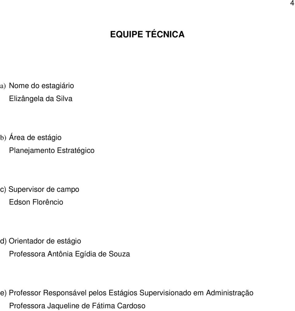 de estágio Professora Antônia Egídia de Souza e) Professor Responsável pelos