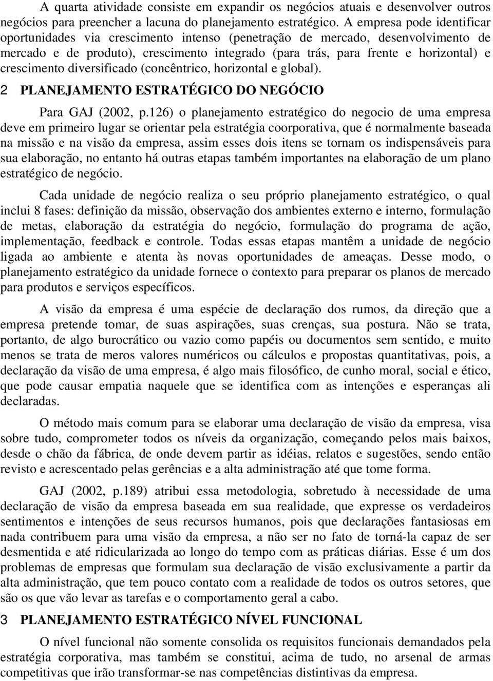 crescimento diversificado (concêntrico, horizontal e global). 2 PLANEJAMENTO ESTRATÉGICO DO NEGÓCIO Para GAJ (2002, p.