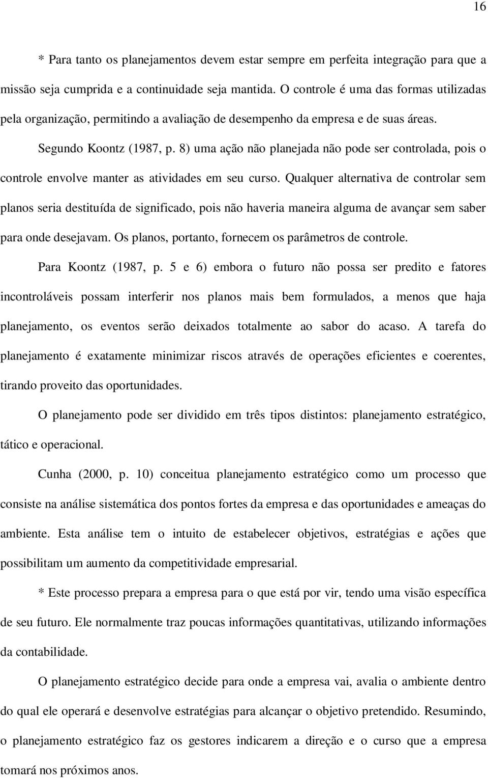 8) uma ação não planejada não pode ser controlada, pois o controle envolve manter as atividades em seu curso.