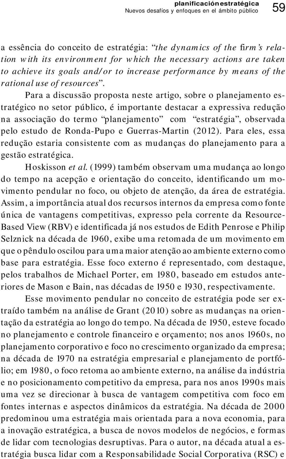 Para a discussão proposta neste artigo, sobre o planejamento estratégico no setor público, é importante destacar a expressiva redução na associação do termo planejamento com estratégia, observada