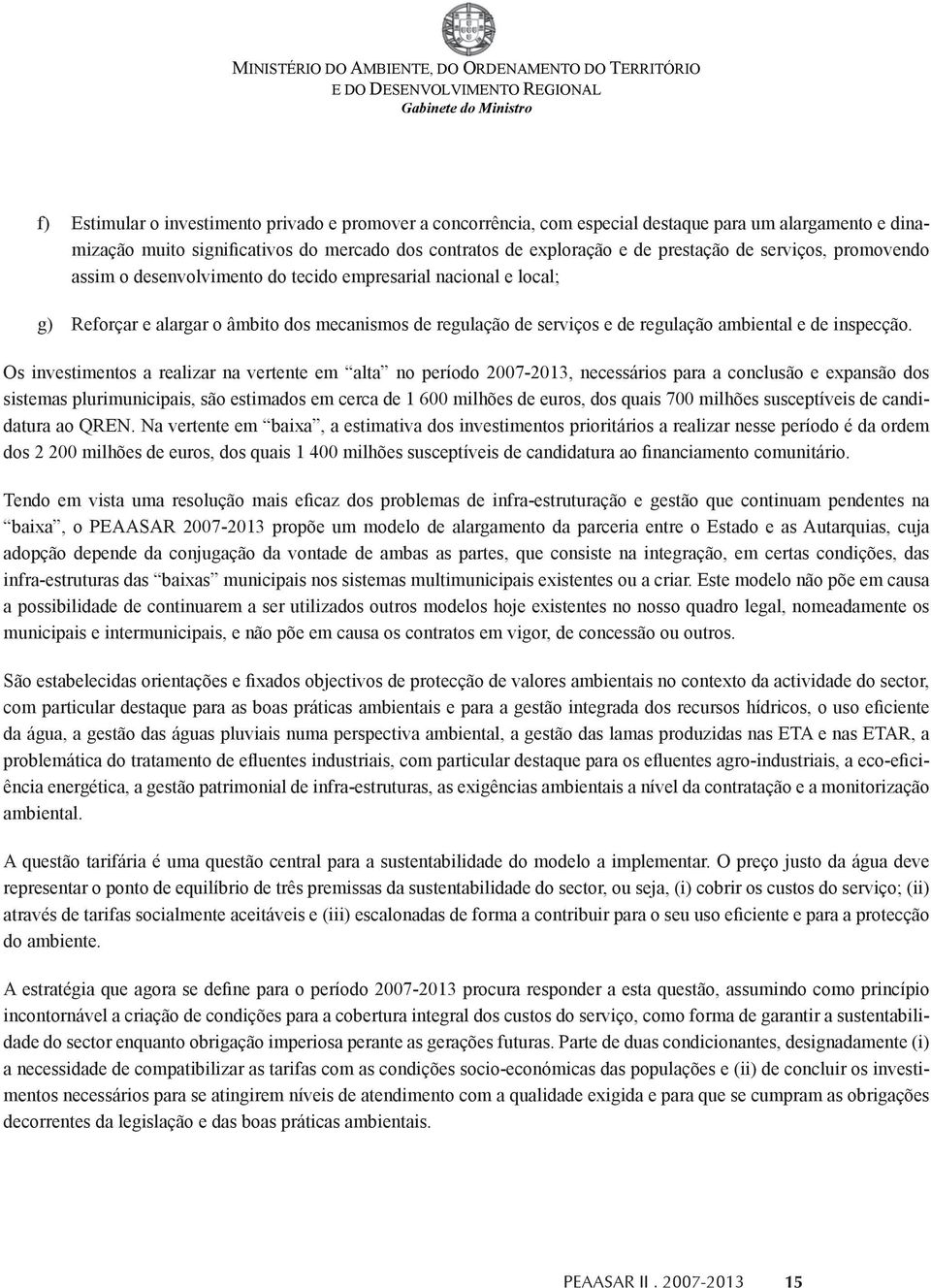 tecido empresarial nacional e local; g) Reforçar e alargar o âmbito dos mecanismos de regulação de serviços e de regulação ambiental e de inspecção.