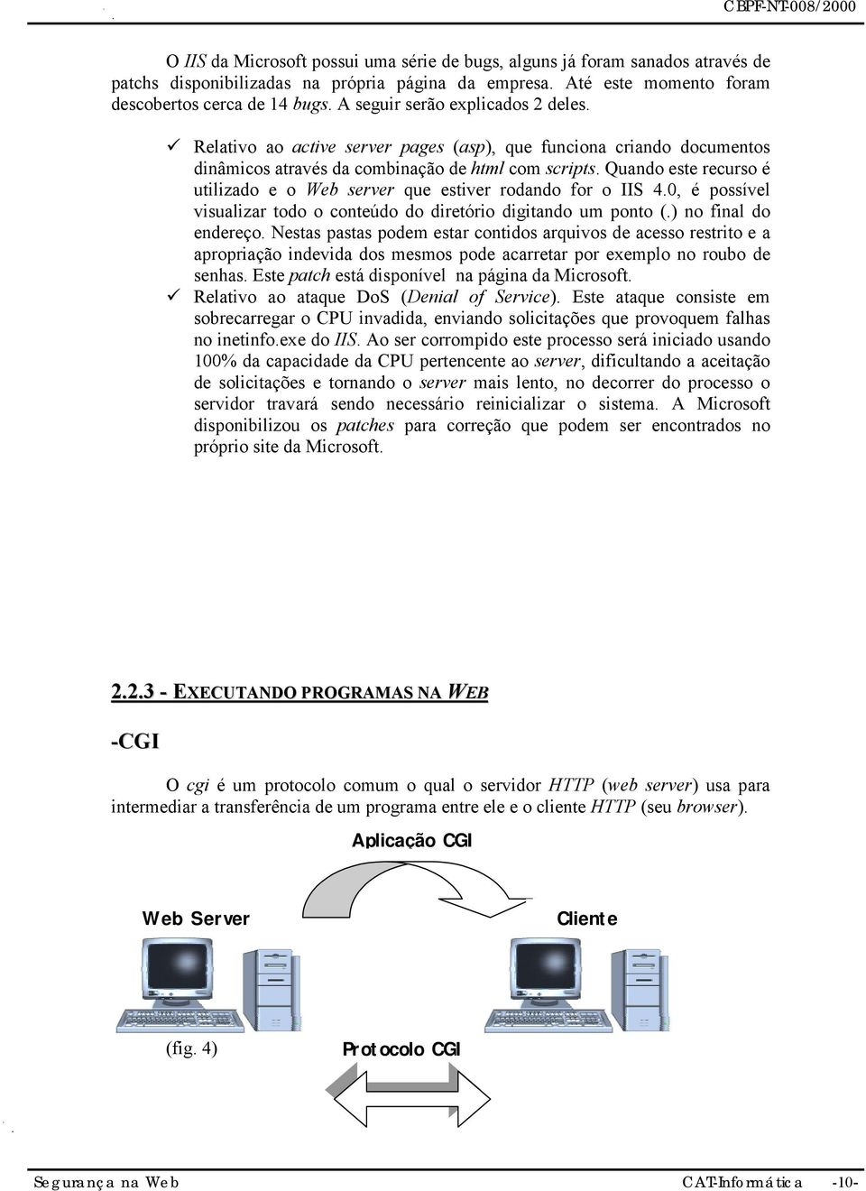 Quando este recurso é utilizado e o Web server que estiver rodando for o IIS 4.0, é possível visualizar todo o conteúdo do diretório digitando um ponto (.) no final do endereço.