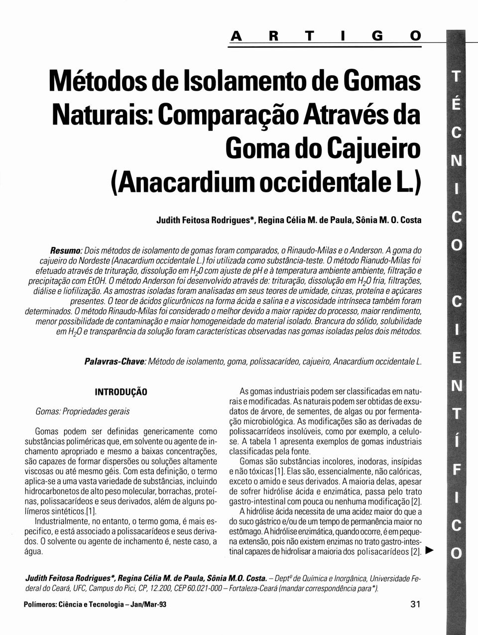 Oméodo Riando-Milas foi efeado aravés de riração, dissolção em H 2 0com ajse de ph eà emperara ambiene ambiene, filração e precipiação com EOH.