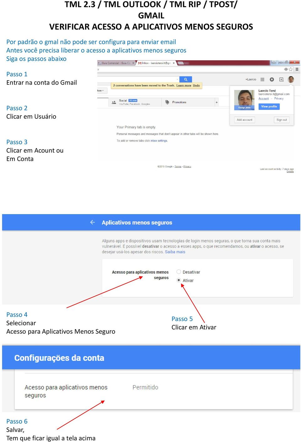 ser configura para enviar email Antes você precisa liberar o acesso a aplicativos menos seguros Siga os passos