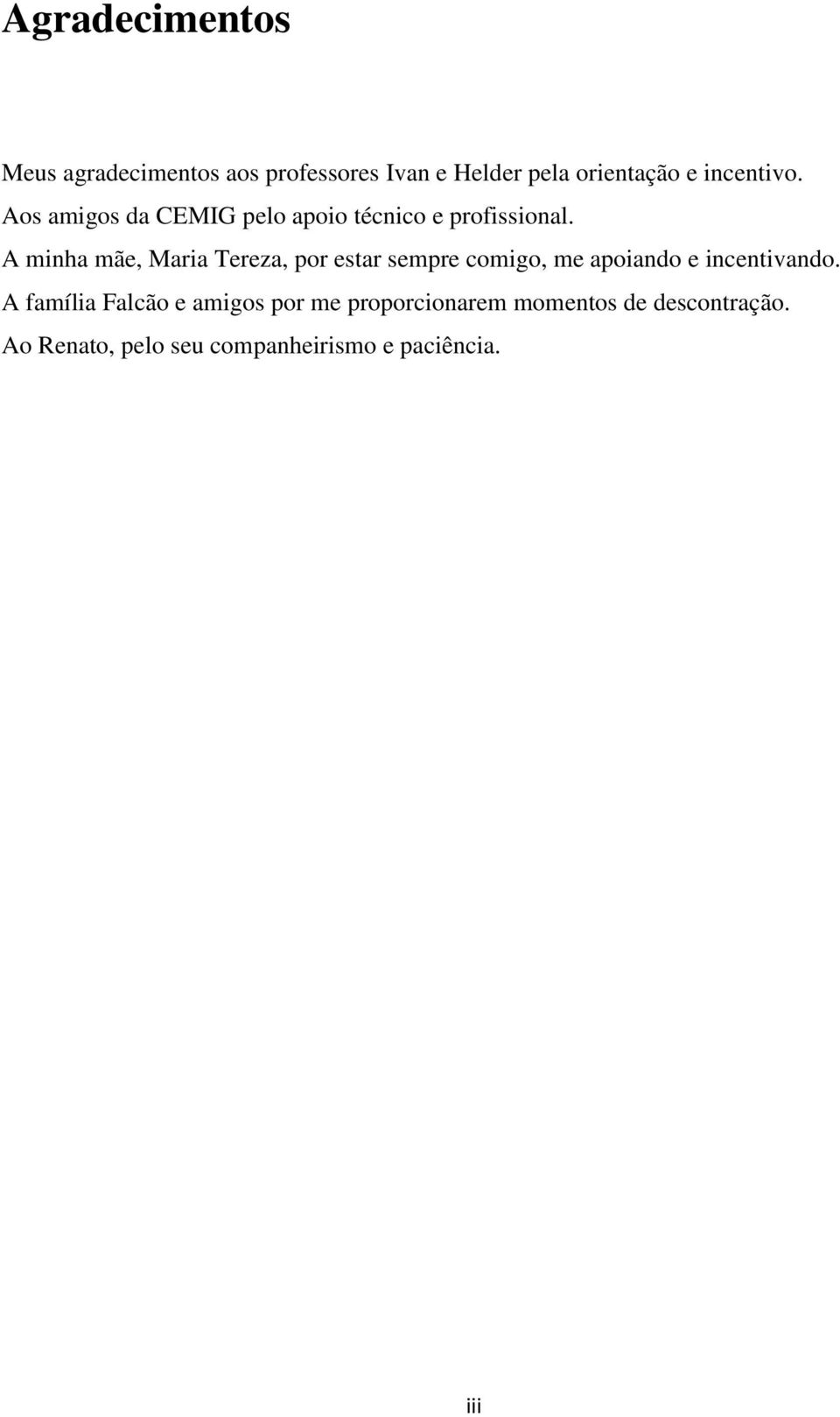 A minha mãe, Maria Tereza, por estar sempre comigo, me apoiando e incentivando.