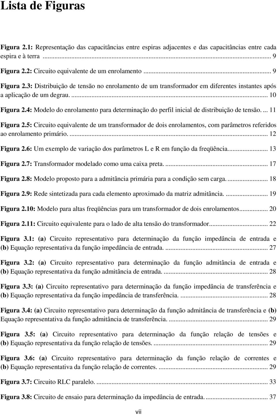 4: Modelo do enrolamento para determinação do perfil inicial de distribuição de tensão.... Figura.