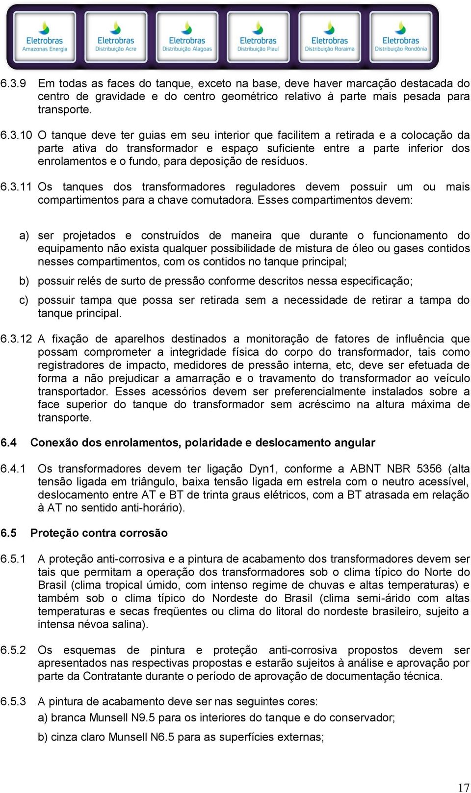 11 Os tanques dos transformadores reguladores devem possuir um ou mais compartimentos para a chave comutadora.