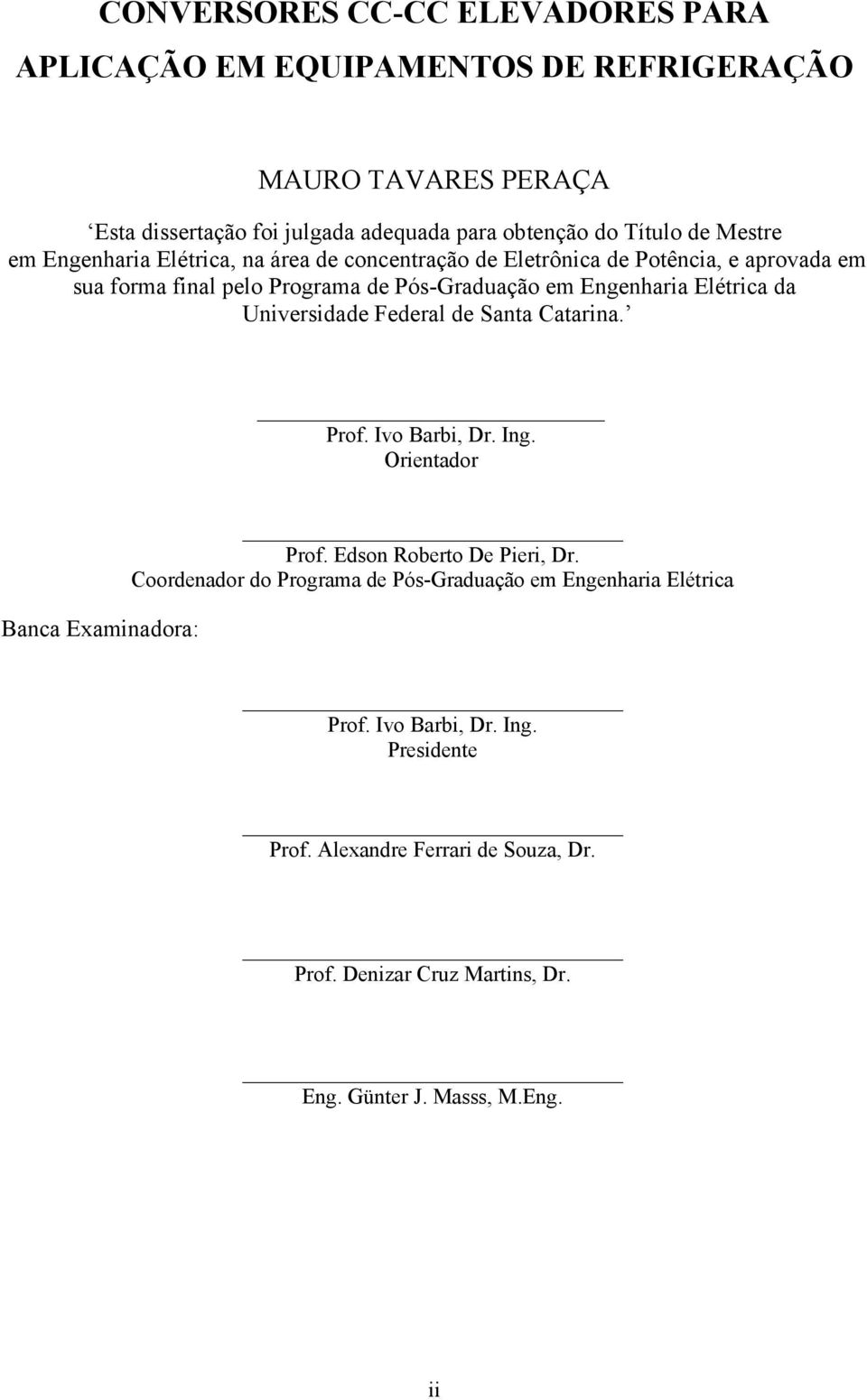 da Universidade Federal de Santa Catarina. Prof. Ivo Barbi, Dr. Ing. Orientador Banca Examinadora: Prof. Edson Roberto De Pieri, Dr.