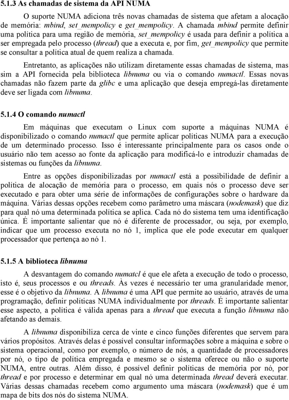 que permite se consultar a política atual de quem realiza a chamada.