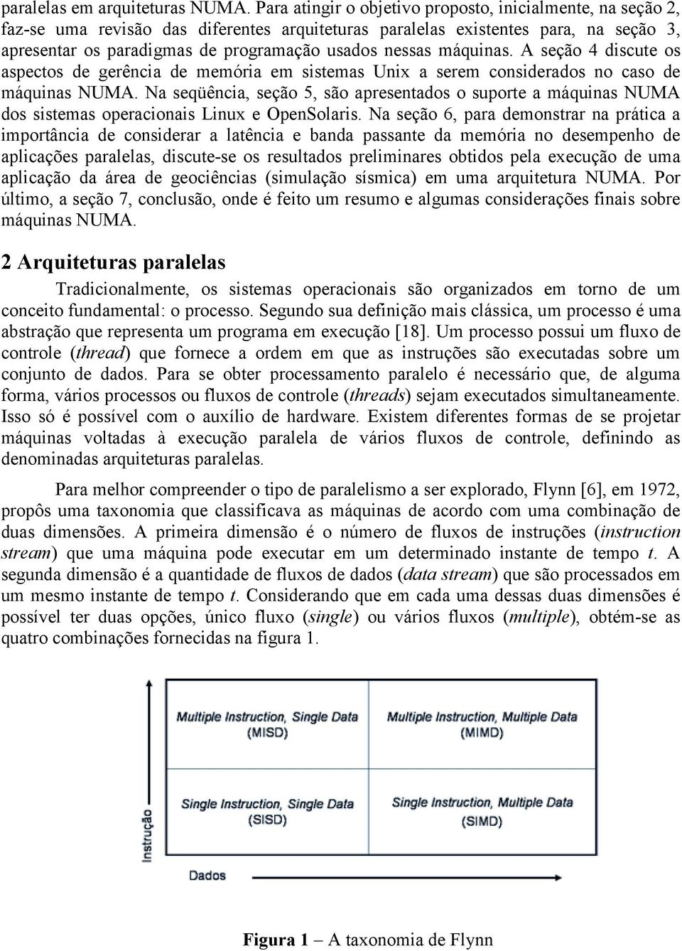 máquinas. A seção 4 discute os aspectos de gerência de memória em sistemas Unix a serem considerados no caso de máquinas NUMA.