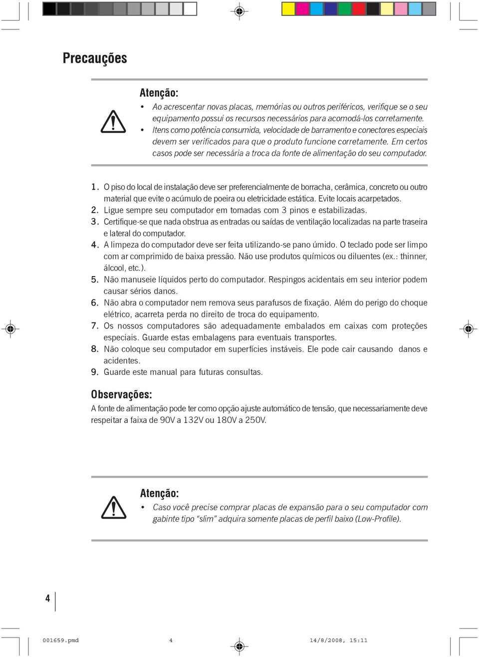 Em certos casos pode ser necessária a troca da fonte de alimentação do seu computador. 1.