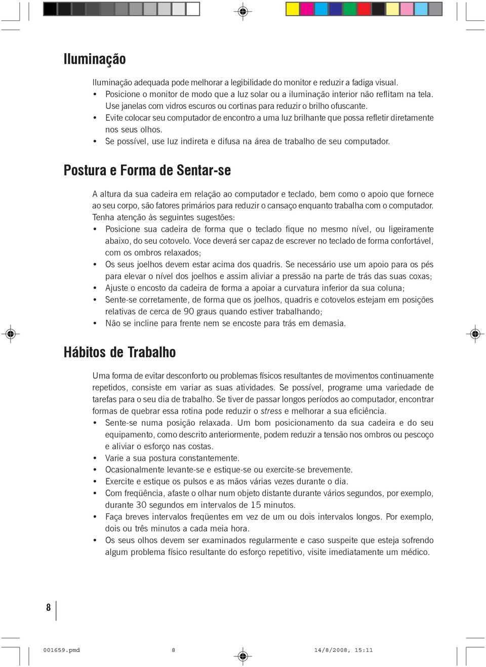 Se possível, use luz indireta e difusa na área de trabalho de seu computador.