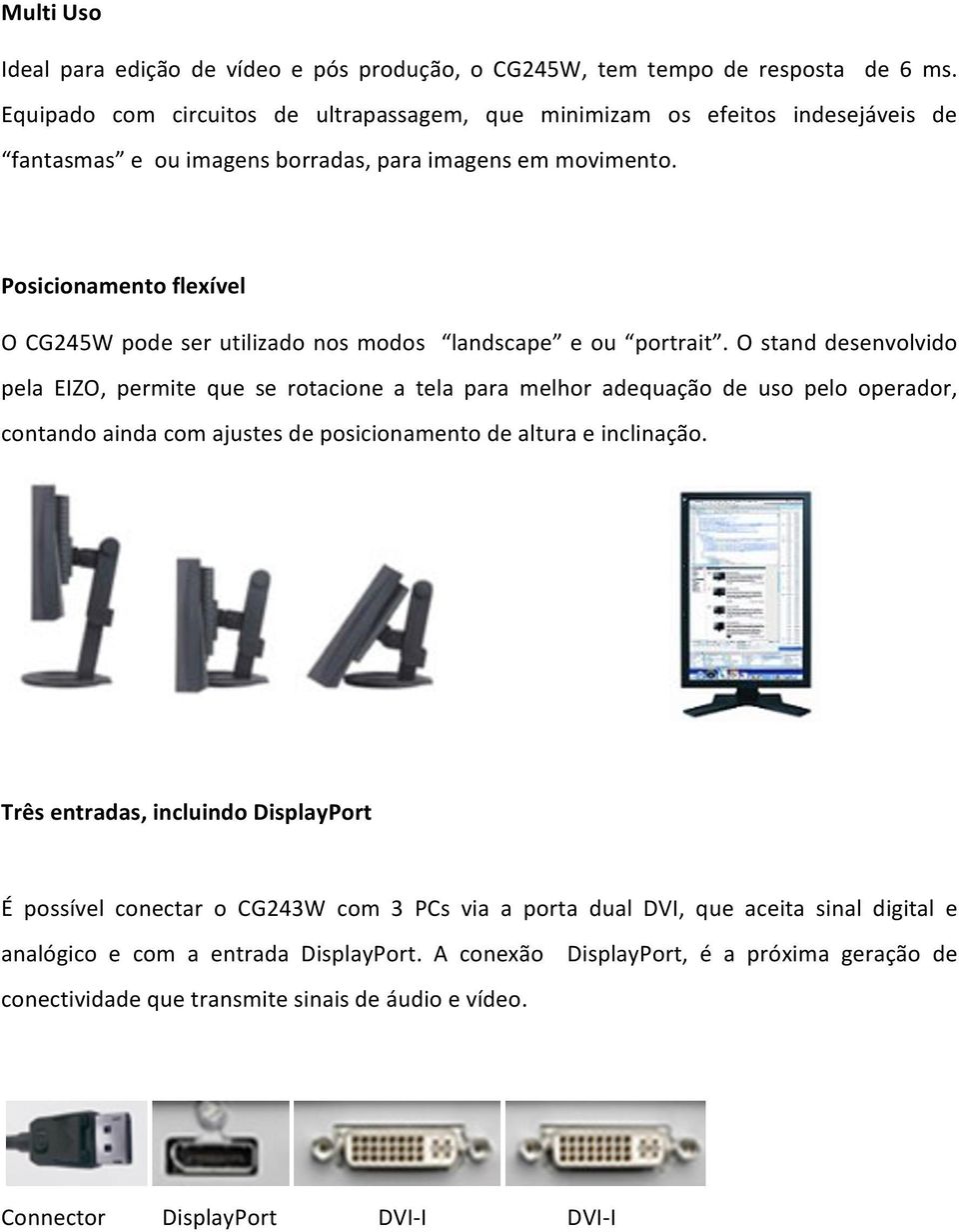 Posicionamento flexível O CG245W pode ser utilizado nos modos landscape e ou portrait.