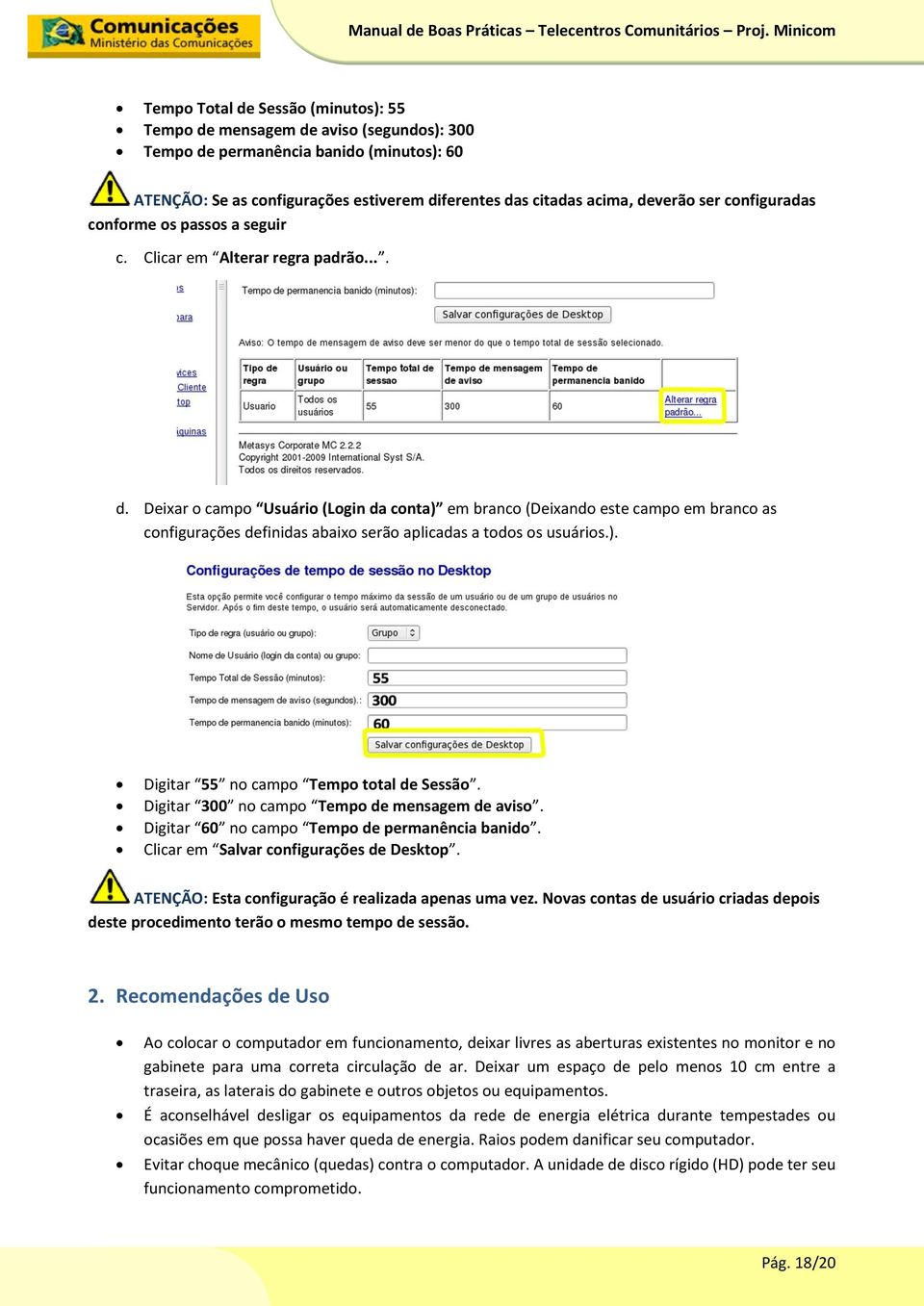 Deixar o campo Usuário (Login da conta) em branco (Deixando este campo em branco as configurações definidas abaixo serão aplicadas a todos os usuários.). Digitar 55 no campo Tempo total de Sessão.