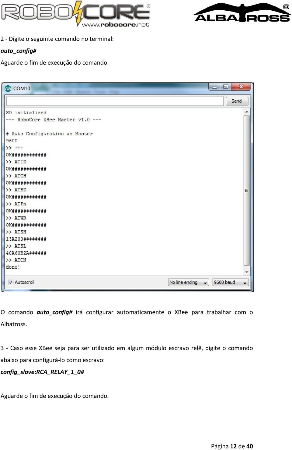 3 - Caso esse XBee seja para ser utilizado em algum módulo escravo relê, digite o comando abaixo