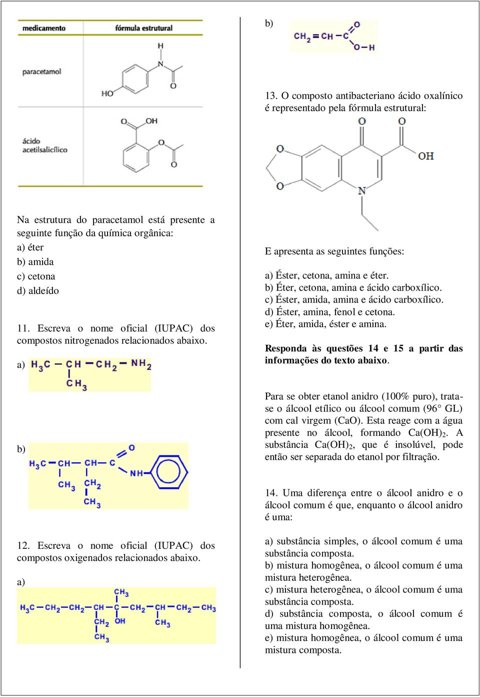 aldeído 11. Escreva o nome oficial (IUPA) dos compostos nitrogenados relacionados abaixo. a) E apresenta as seguintes funções: a) Éster, cetona, amina e éter.