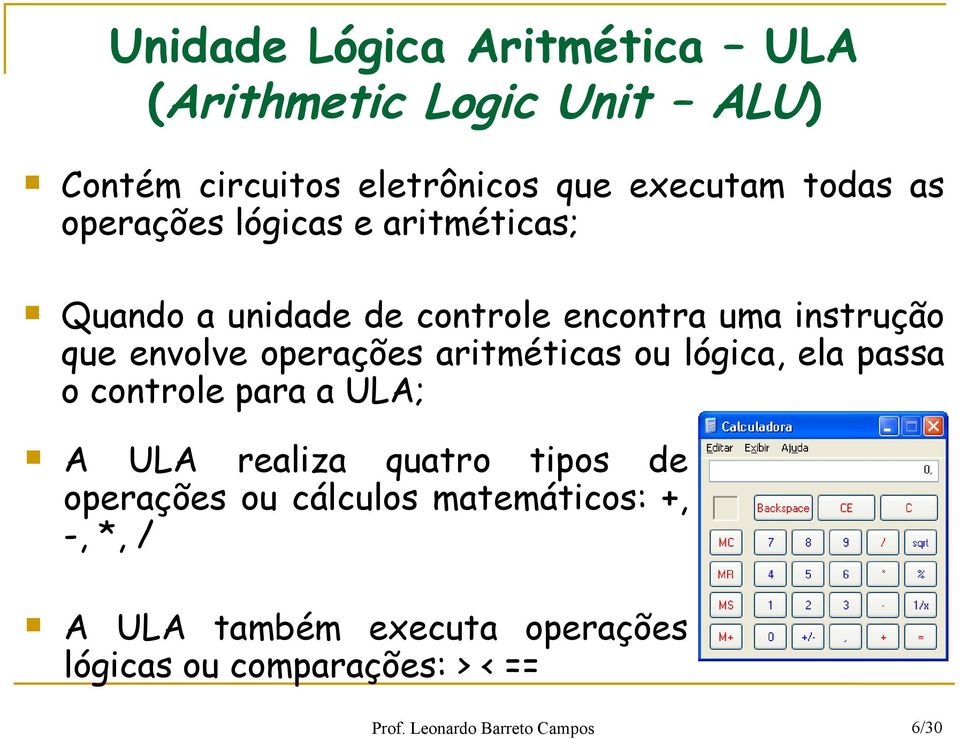 aritméticas ou lógica, ela passa o controle para a ULA; A ULA realiza quatro tipos de operações ou cálculos
