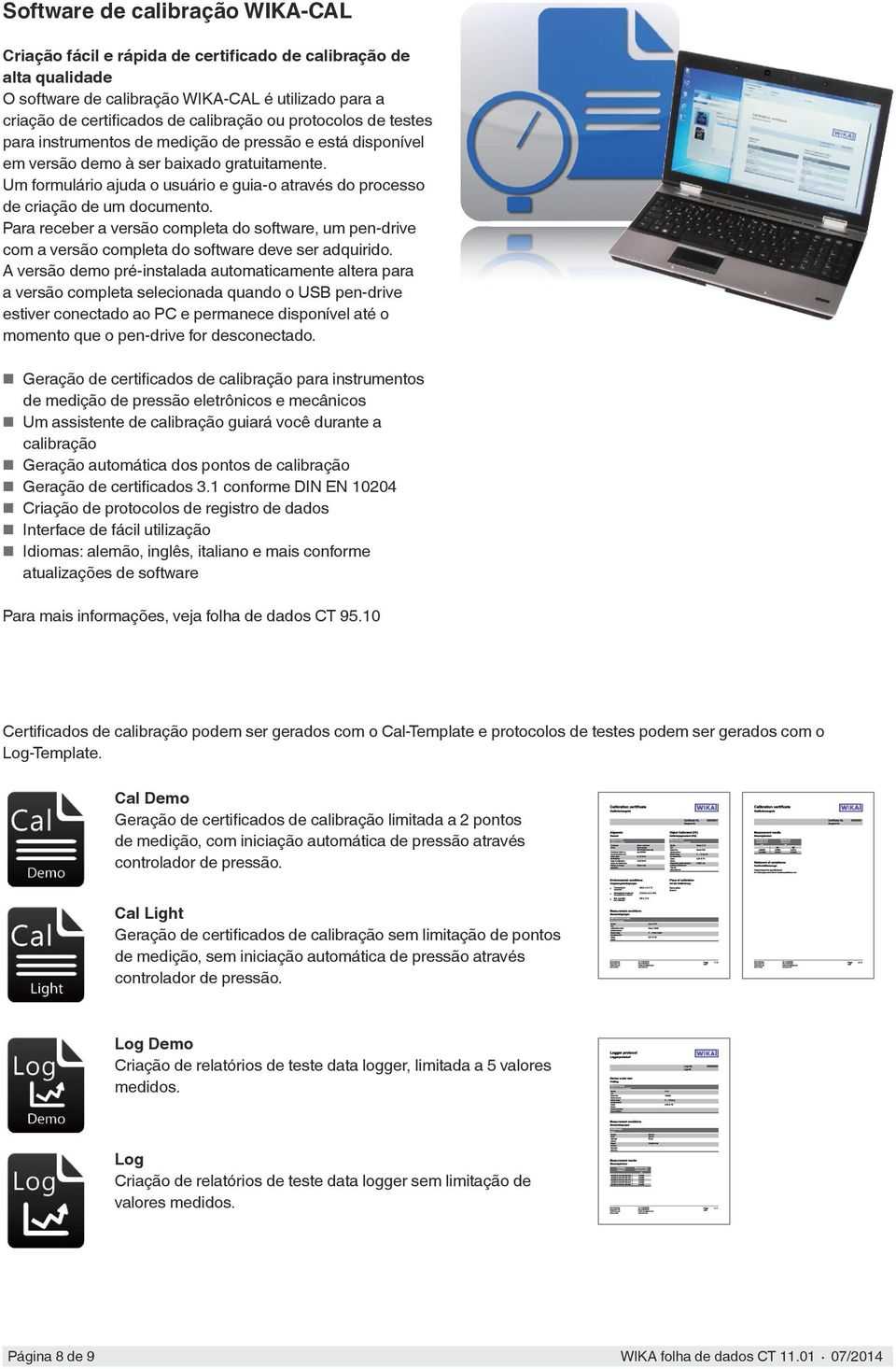 Um formulário ajuda o usuário e guia-o através do processo de criação de um documento. Para receber a versão completa do software, um pen-drive com a versão completa do software deve ser adquirido.