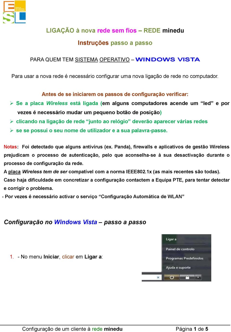 na ligação de rede junto ao relógio deverão aparecer várias redes se se possui o seu nome de utilizador e a sua palavra-passe. Notas: Foi detectado que alguns antivírus (ex.