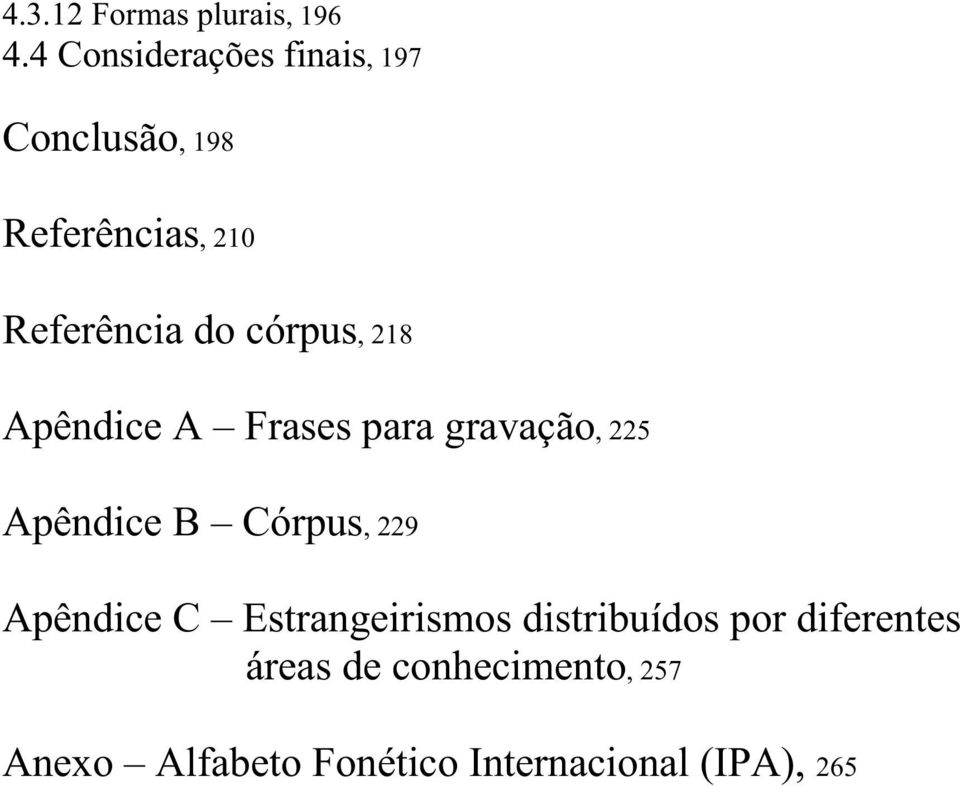 córpus, 218 Apêndice A Frases para gravação, 225 Apêndice B Córpus, 229