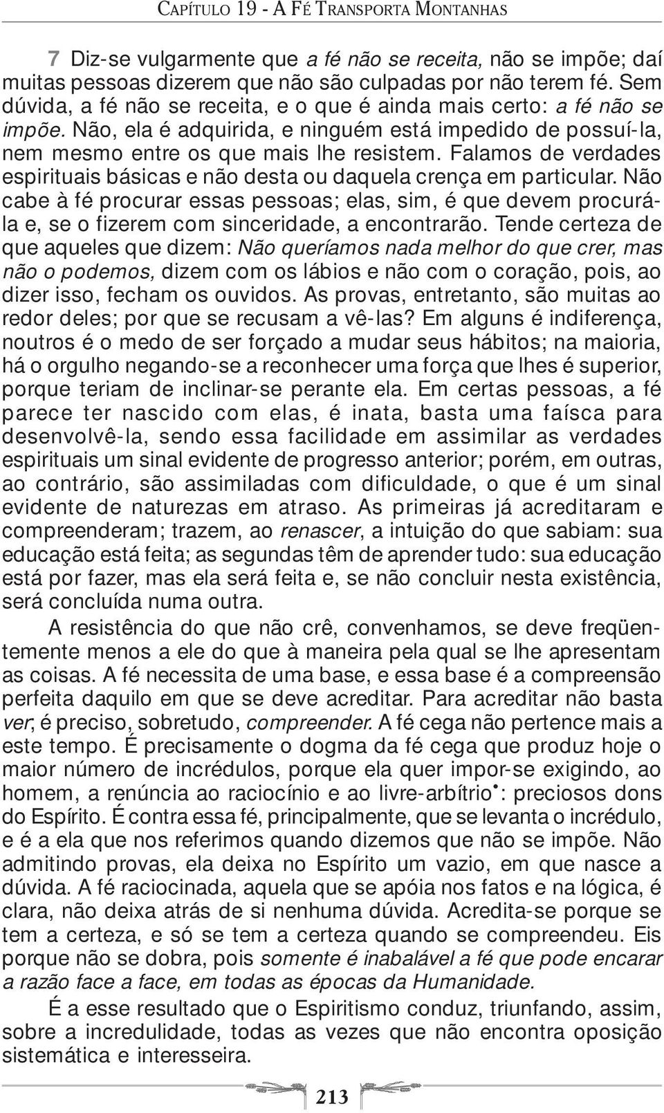 Falamos de verdades espirituais básicas e não desta ou daquela crença em particular.