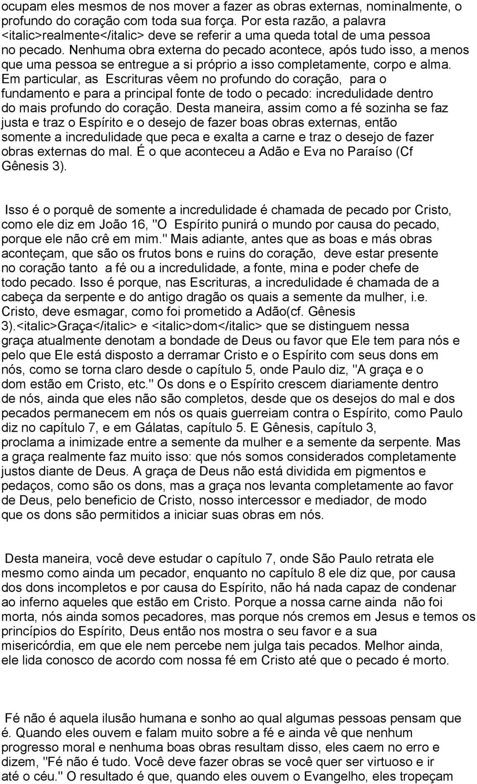 Nenhuma obra externa do pecado acontece, após tudo isso, a menos que uma pessoa se entregue a si próprio a isso completamente, corpo e alma.