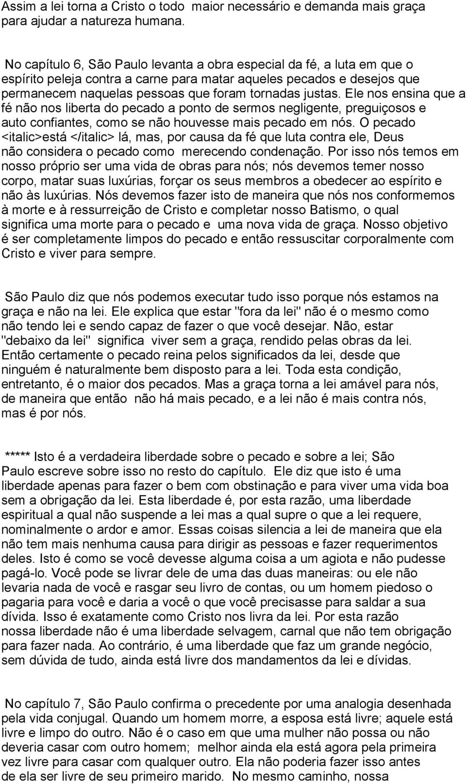 Ele nos ensina que a fé não nos liberta do pecado a ponto de sermos negligente, preguiçosos e auto confiantes, como se não houvesse mais pecado em nós.