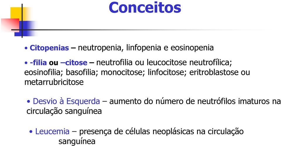 eritroblastose ou metarrubricitose Desvio à Esquerda aumento do número de neutrófilos