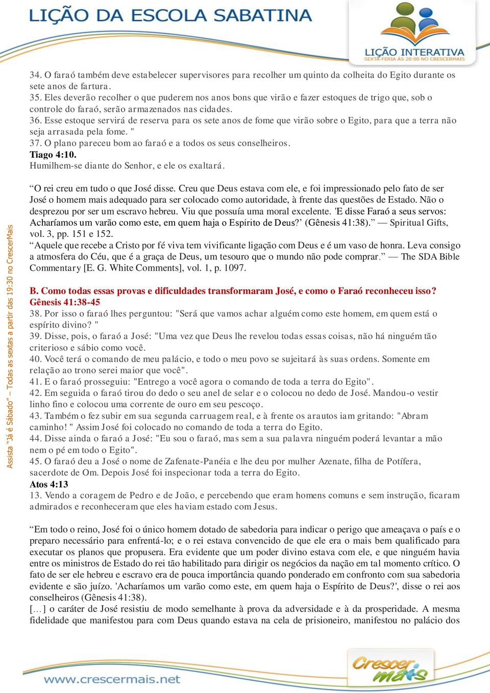 Esse estoque servirá de reserva para os sete anos de fome que virão sobre o Egito, para que a terra não seja arrasada pela fome. " 37. O plano pareceu bom ao faraó e a todos os seus conselheiros.