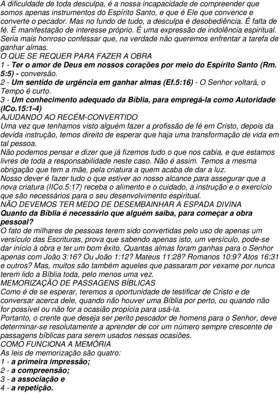 Seria mais honroso confessar que, na verdade não queremos enfrentar a tarefa de ganhar almas.