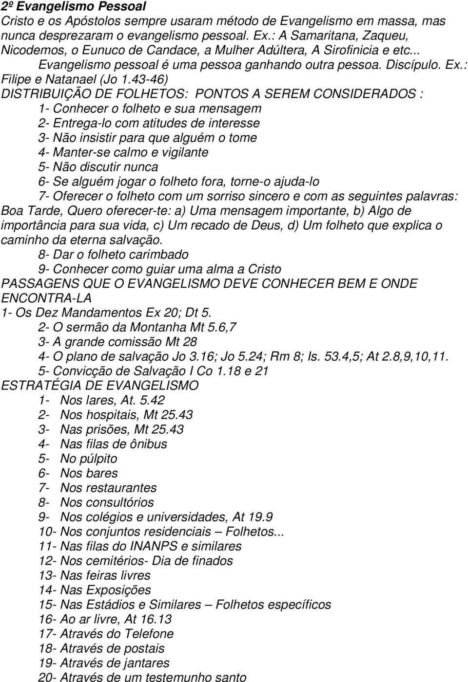 43-46) DISTRIBUIÇÃO DE FOLHETOS: PONTOS A SEREM CONSIDERADOS : 1- Conhecer o folheto e sua mensagem 2- Entrega-lo com atitudes de interesse 3- Não insistir para que alguém o tome 4- Manter-se calmo e