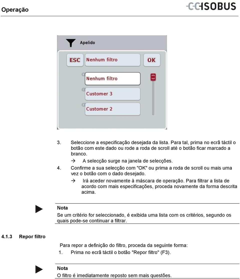 Irá aceder novamente à máscara de operação. Para filtrar a lista de acordo com mais especificações, proceda novamente da forma descrita acima.