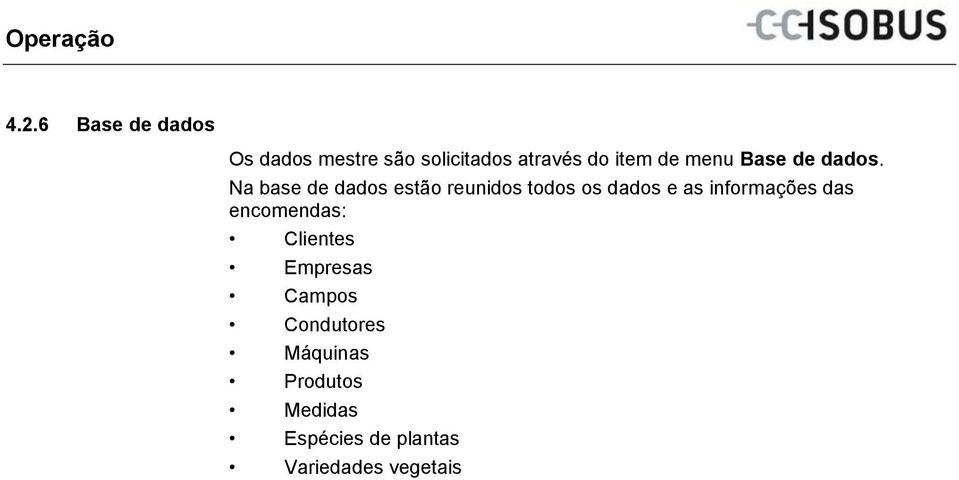 Na base de dados estão reunidos todos os dados e as informações das