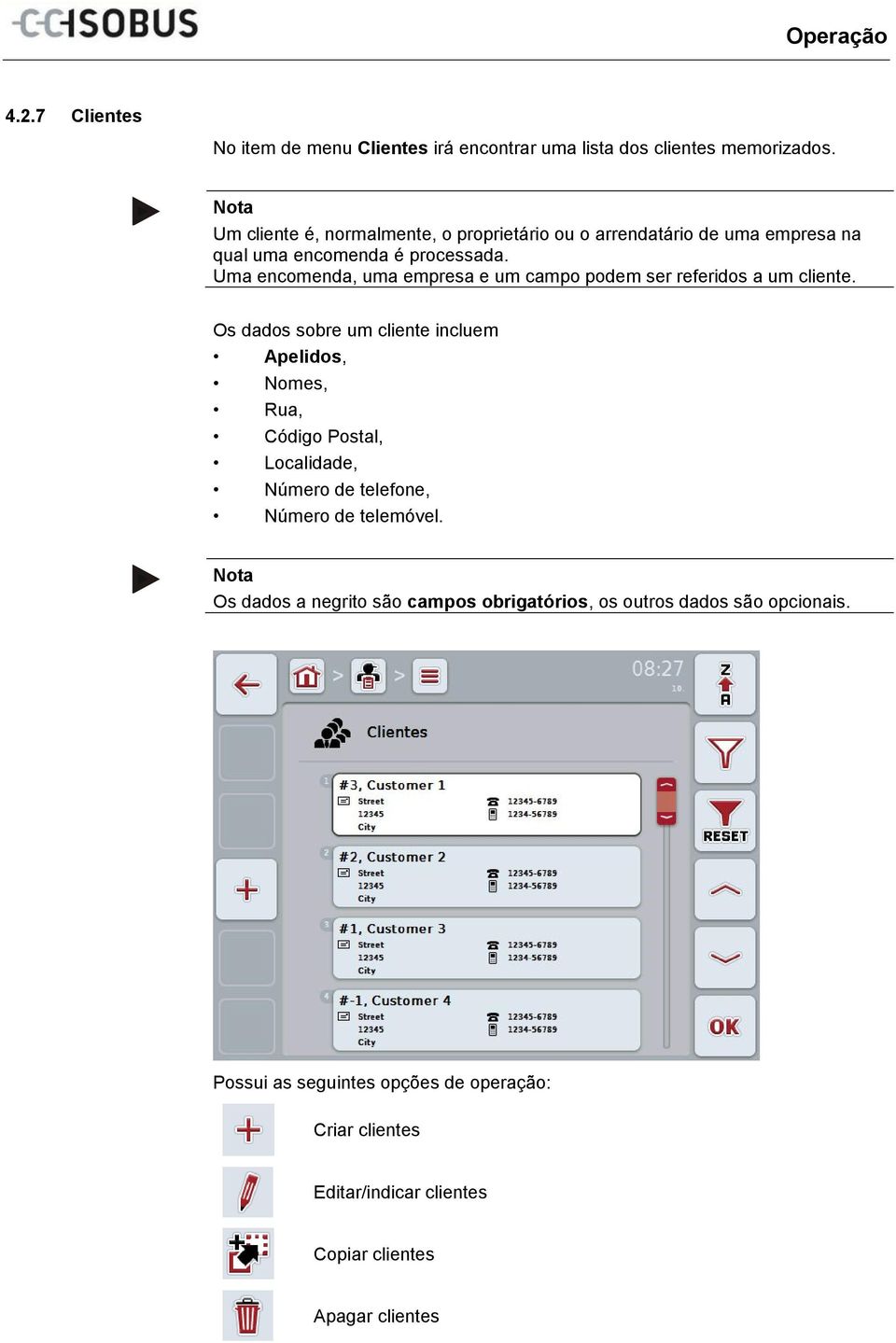 Uma encomenda, uma empresa e um campo podem ser referidos a um cliente.