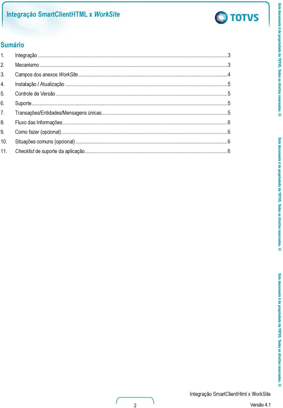 Suporte... 5 7. Transações/Entidades/Mensagens únicas... 5 8. Fluxo das Informações... 6 9.