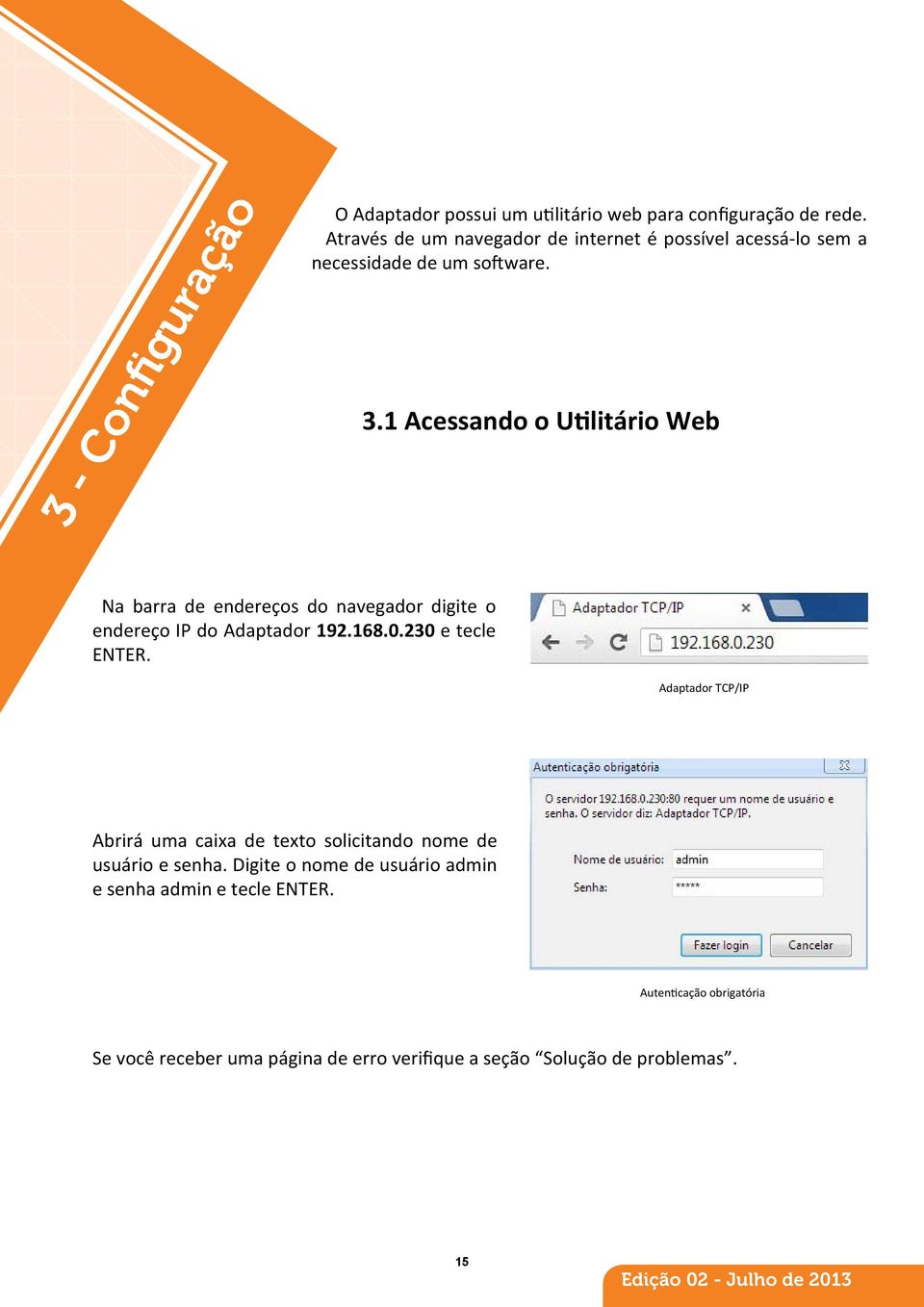 1 Acessando o Utilitário Web Na barra de endereços do navegador digite o endereço IP do Adaptador 192.168.0.230 e tecle ENTER.