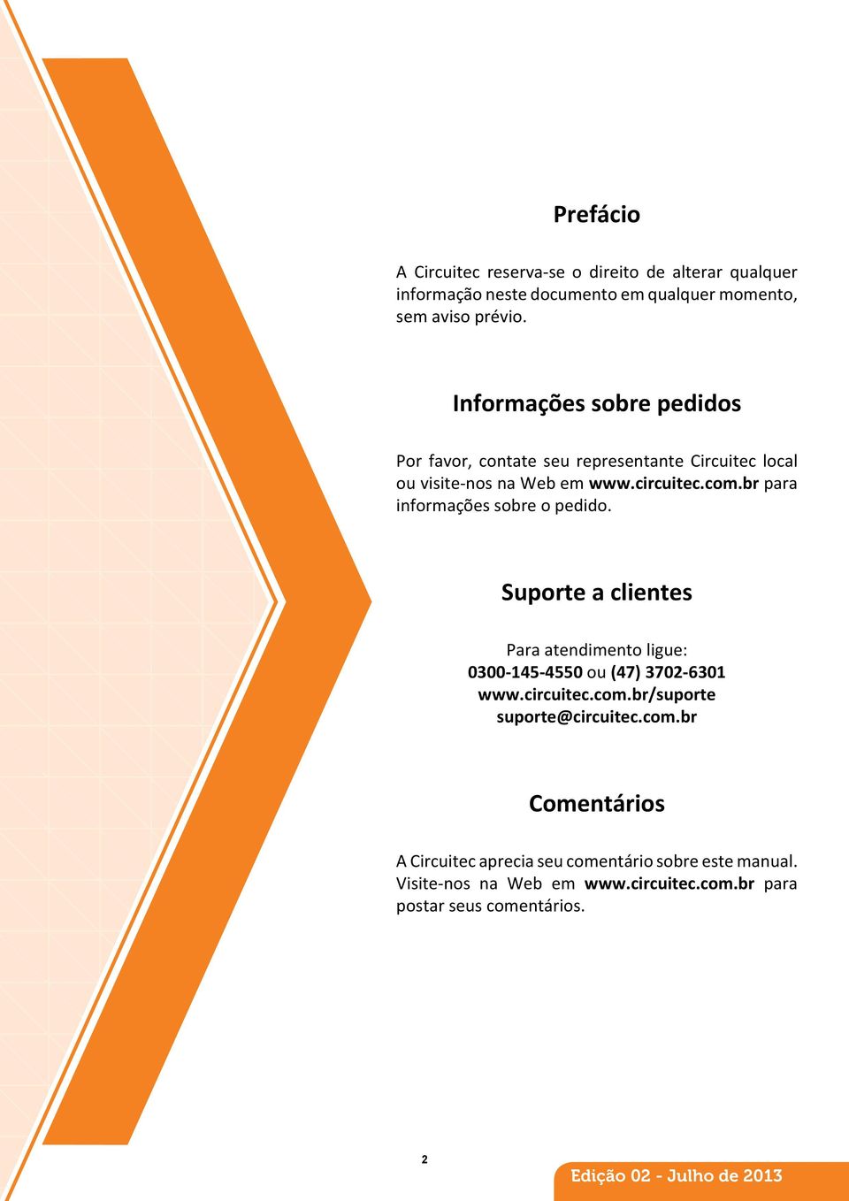 br para informações sobre o pedido. Suporte a clientes Para atendimento ligue: 0300-145-4550 ou (47) 3702-6301 www.circuitec.com.