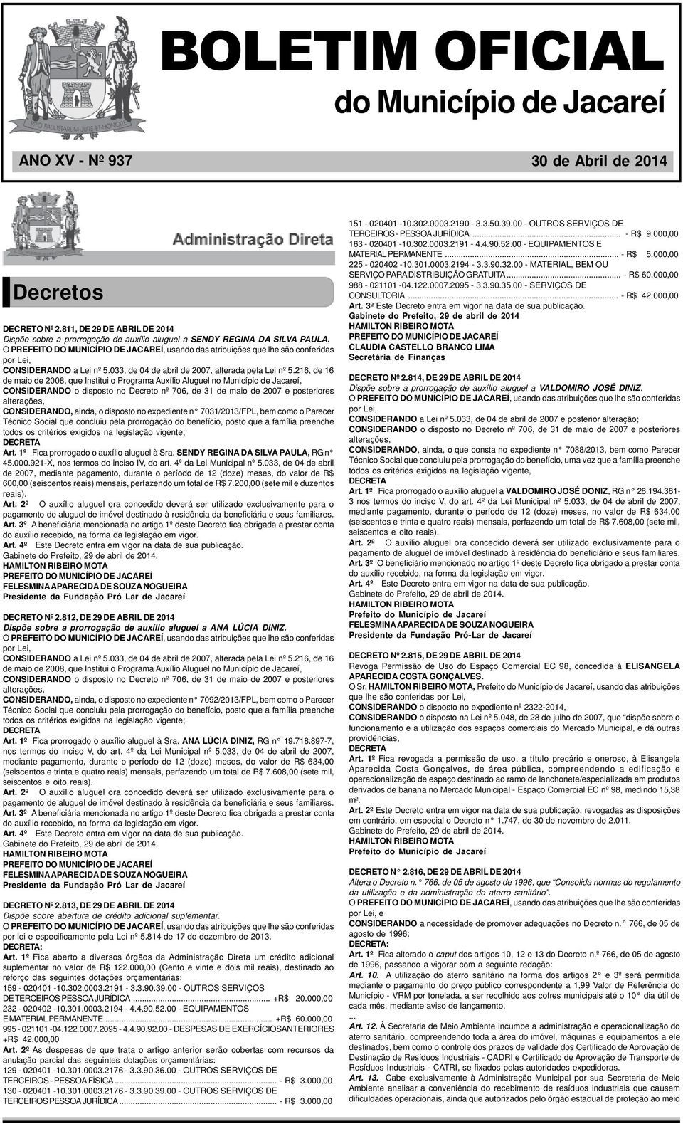 O PREFEITO DO MUNICÍPIO DE JACAREÍ, usando das atribuições que lhe são conferidas por Lei, CONSIDERANDO a Lei nº 5.033, de 04 de abril de 2007, alterada pela Lei nº 5.