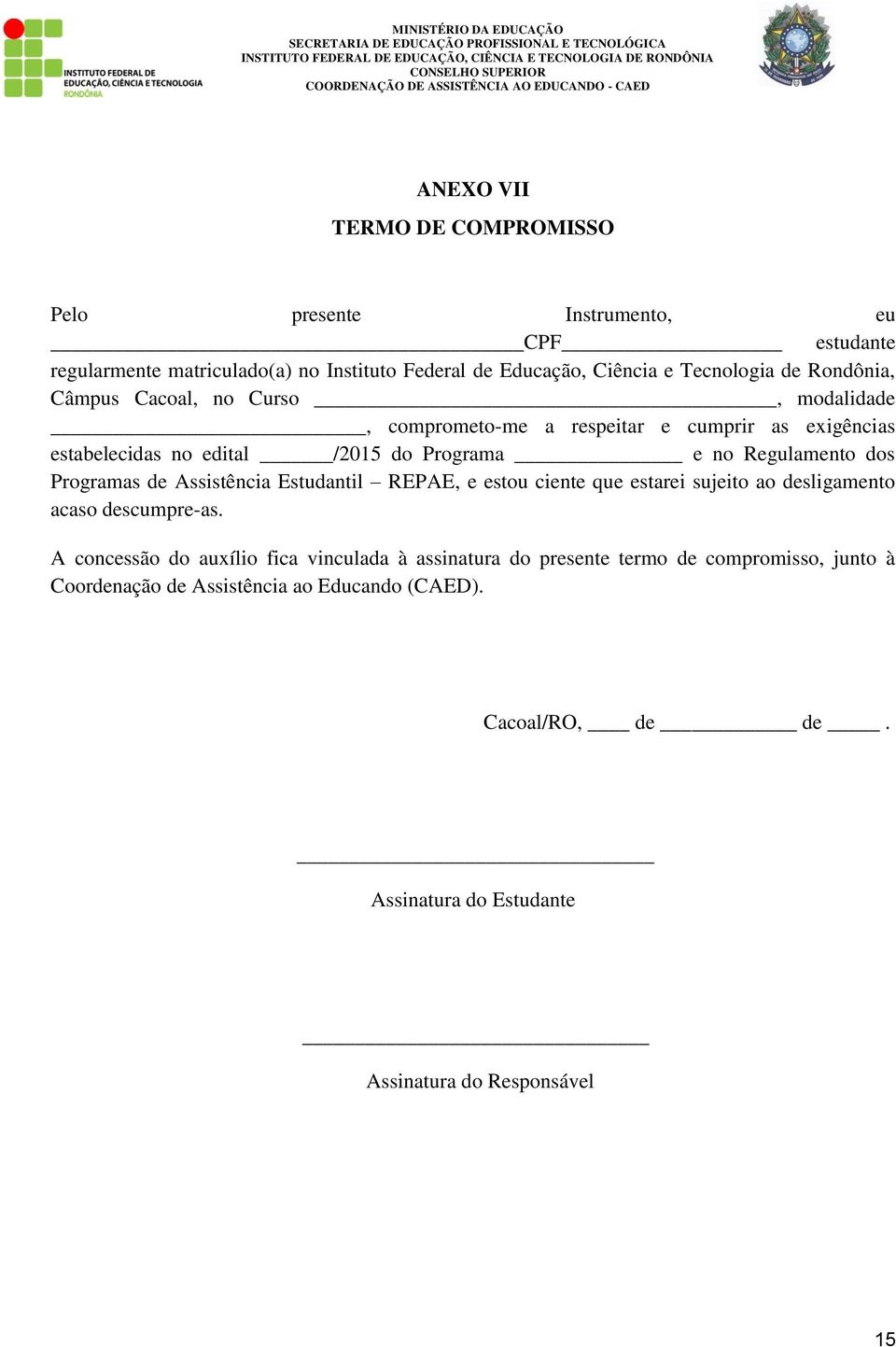 Programas de Assistência Estudantil REPAE, e estou ciente que estarei sujeito ao desligamento acaso descumpre-as.