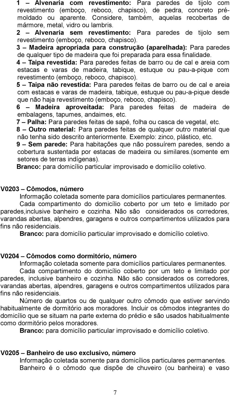 3 Madeira apropriada para construção (aparelhada): Para paredes de qualquer tipo de madeira que foi preparada para essa finalidade.