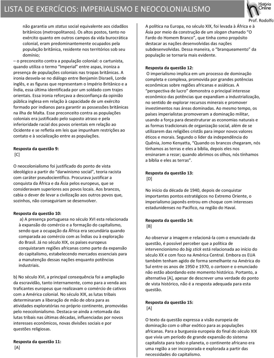 preconceito contra a população colonial: o cartunista, quando utiliza o termo Imperial entre aspas, ironiza a presença de populações coloniais nas tropas britânicas.