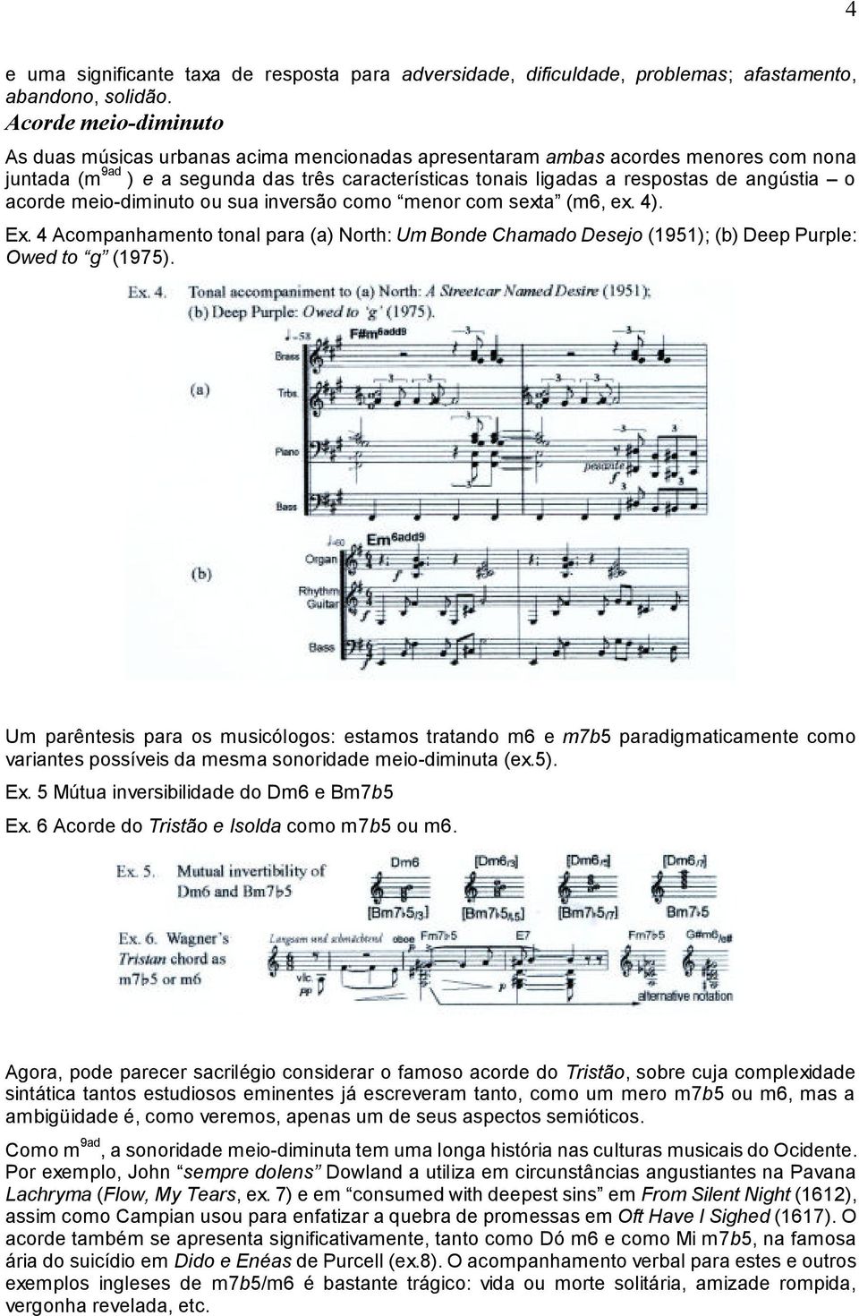 o acorde meio-diminuto ou sua inversão como menor com sexta (m6, ex. 4). Ex. 4 Acompanhamento tonal para (a) North: Um Bonde Chamado Desejo (1951); (b) Deep Purple: Owed to g (1975).