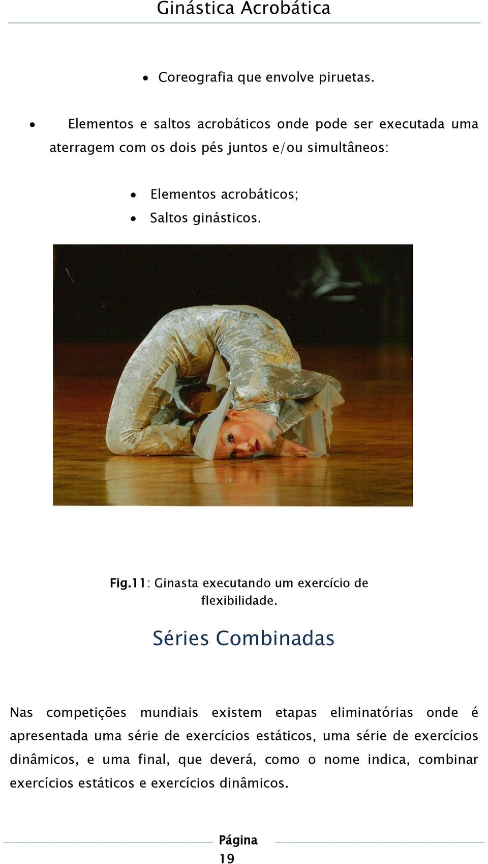acrobáticos; Saltos ginásticos. Fig.11: Ginasta executando um exercício de flexibilidade.