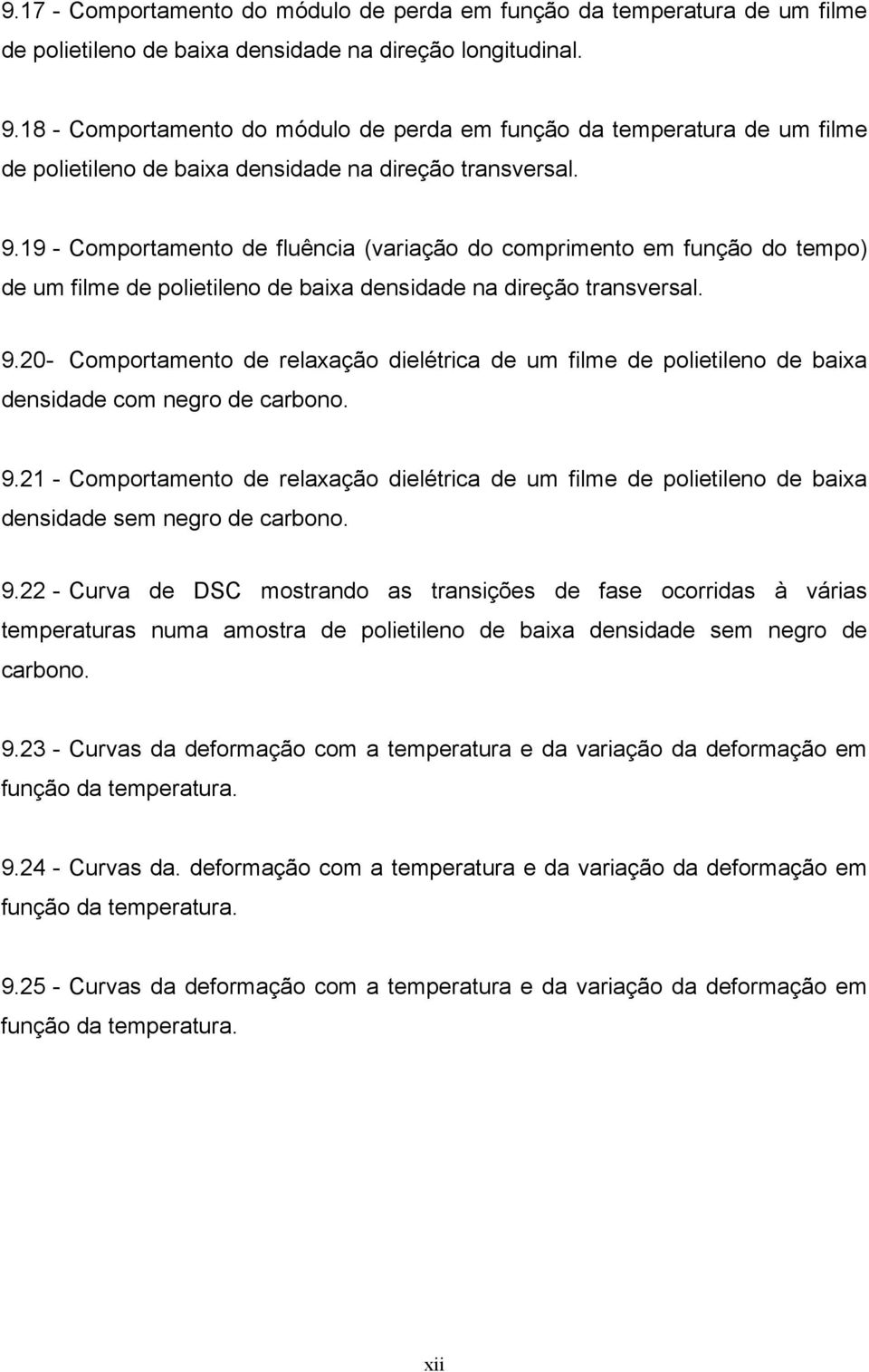 19 - Comportamento de fluência (variação do comprimento em função do tempo) de um filme de polietileno de baixa densidade na direção transversal. 9.