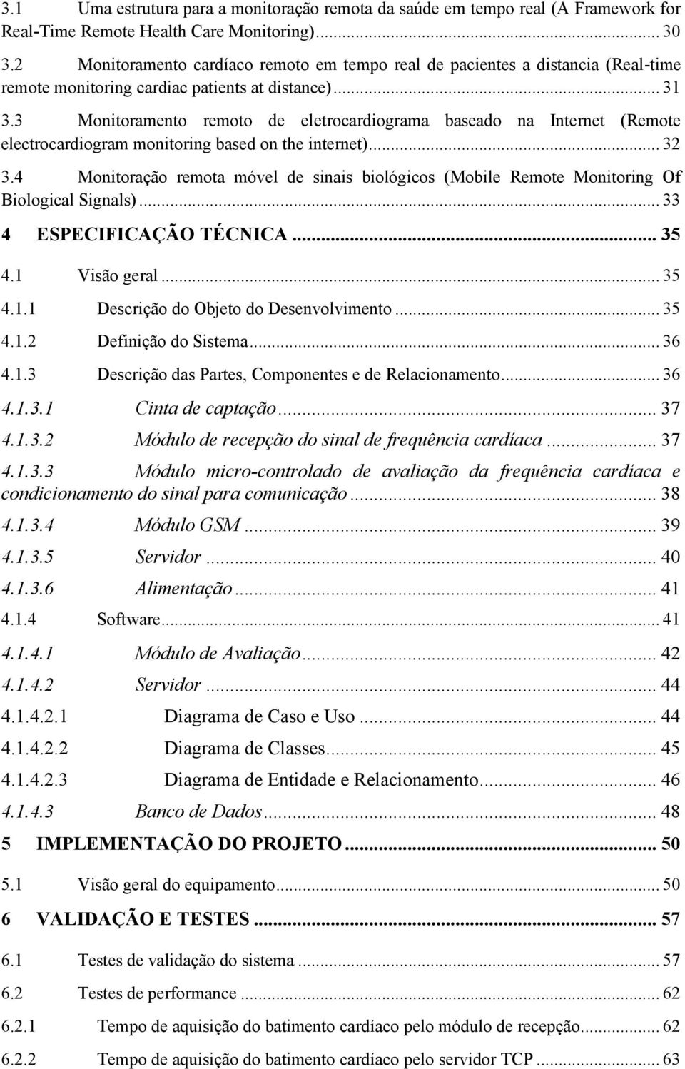 3 Monitoramento remoto de eletrocardiograma baseado na Internet (Remote electrocardiogram monitoring based on the internet)... 32 3.