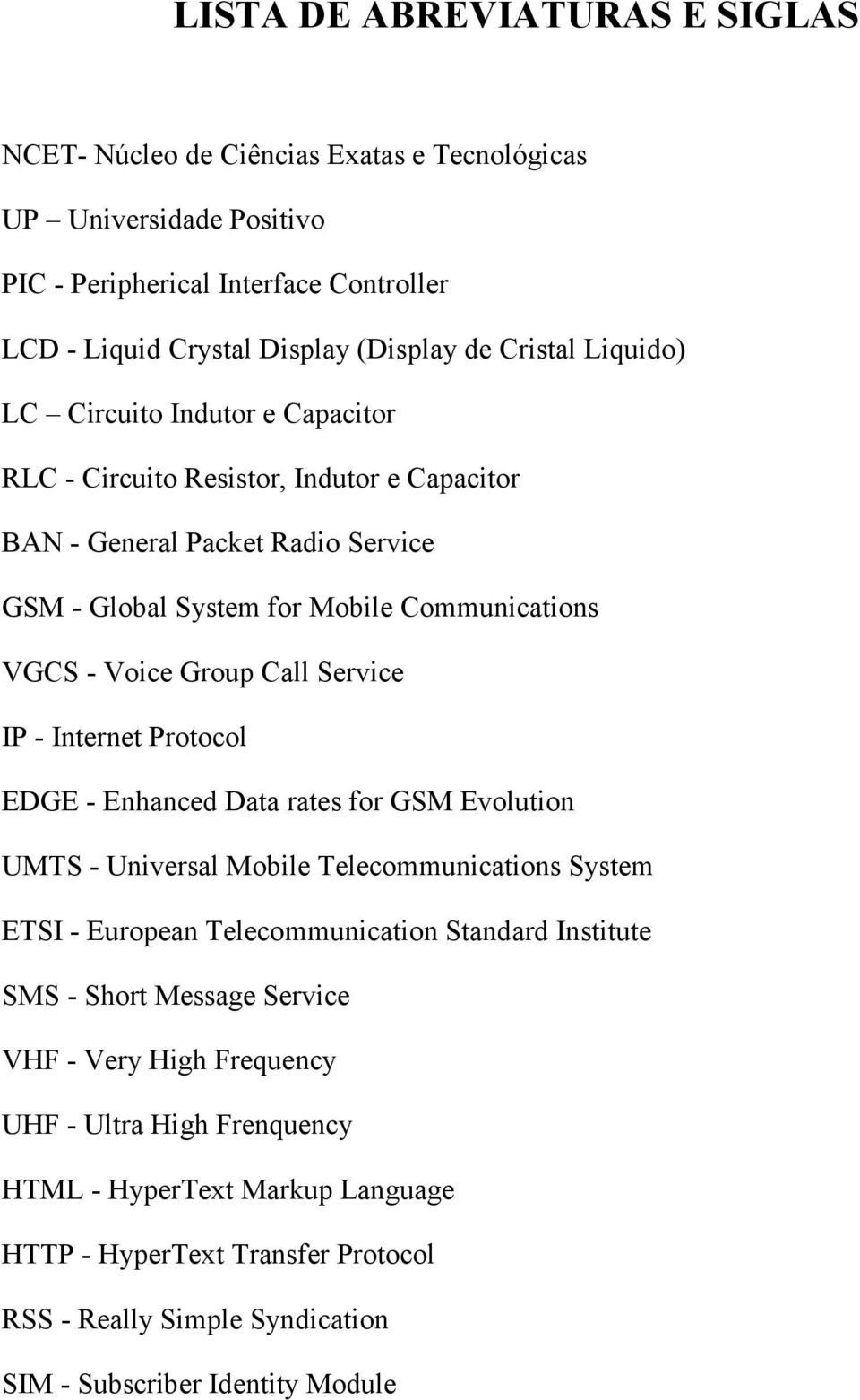 Service IP - Internet Protocol EDGE - Enhanced Data rates for GSM Evolution UMTS - Universal Mobile Telecommunications System ETSI - European Telecommunication Standard Institute SMS - Short